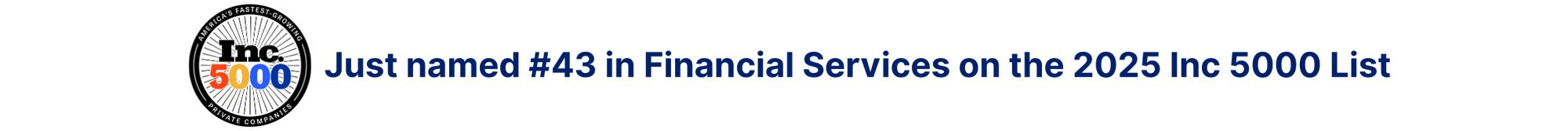 Just named #43 in Financial Services on the 2025 Inc5000 List (1)
