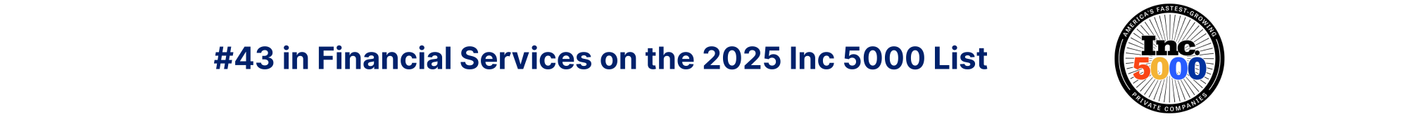 Just named #43 in Financial Services on the 2025 Inc5000 List-1