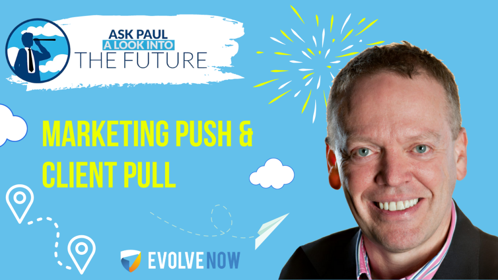 Ask Paul - A Look Into The Future Episode 80 - Marketing Push & Client Pull