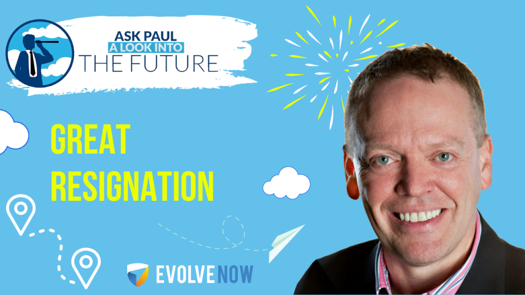 Ask Paul - A Look Into The Future Episode 78 - The Great Resignation
