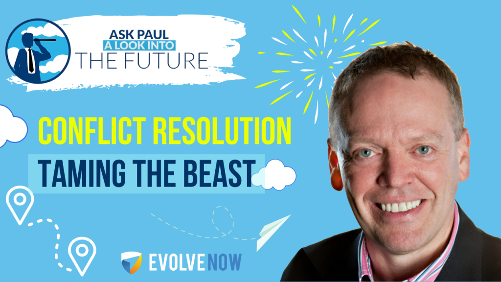 Ask Paul - A Look Into The Future Episode 88 - Conflict Resolution - Taming the Beast