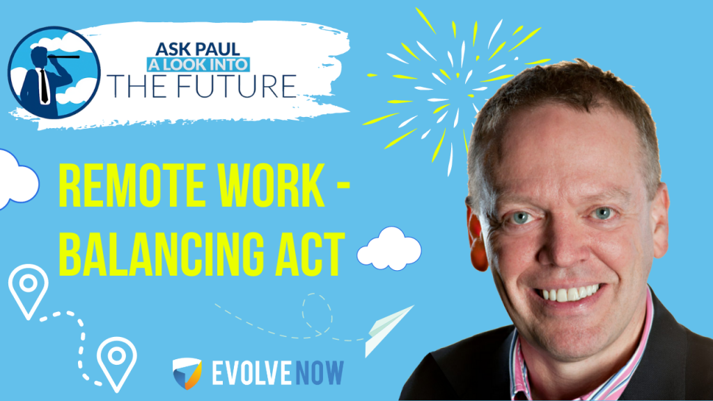 Ask Paul - A Look Into The Future Episode 91 - Remote Work - Balancing Act