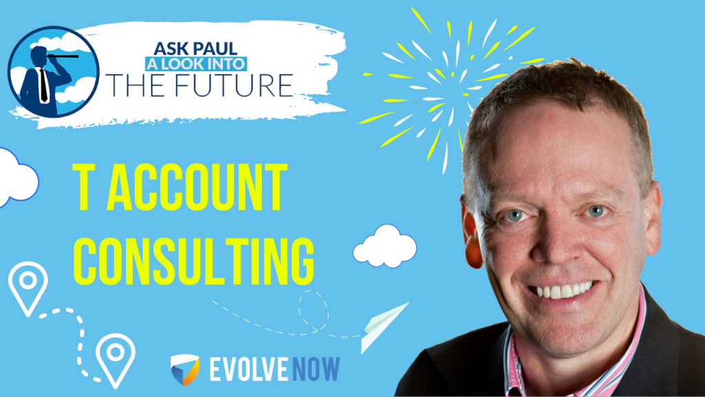 Ask Paul - A Look Into The Future Episode 92 - T Account Consulting