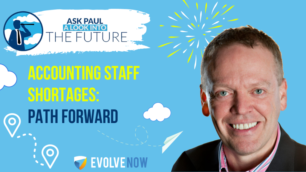 Ask Paul - A Look Into The Future Episode 93 - Accounting Staff Shortages - Path Forward