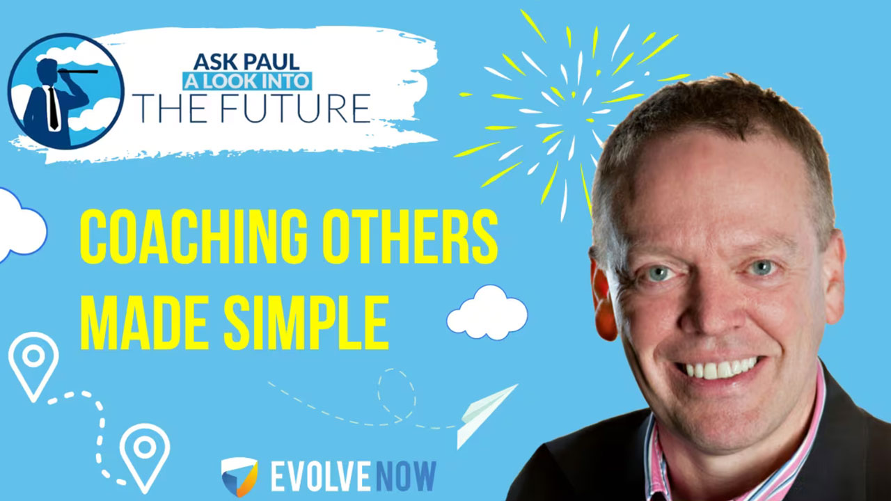 Ask Paul – A Look Into The Future Episode 99 – Coaching Others Made Simple