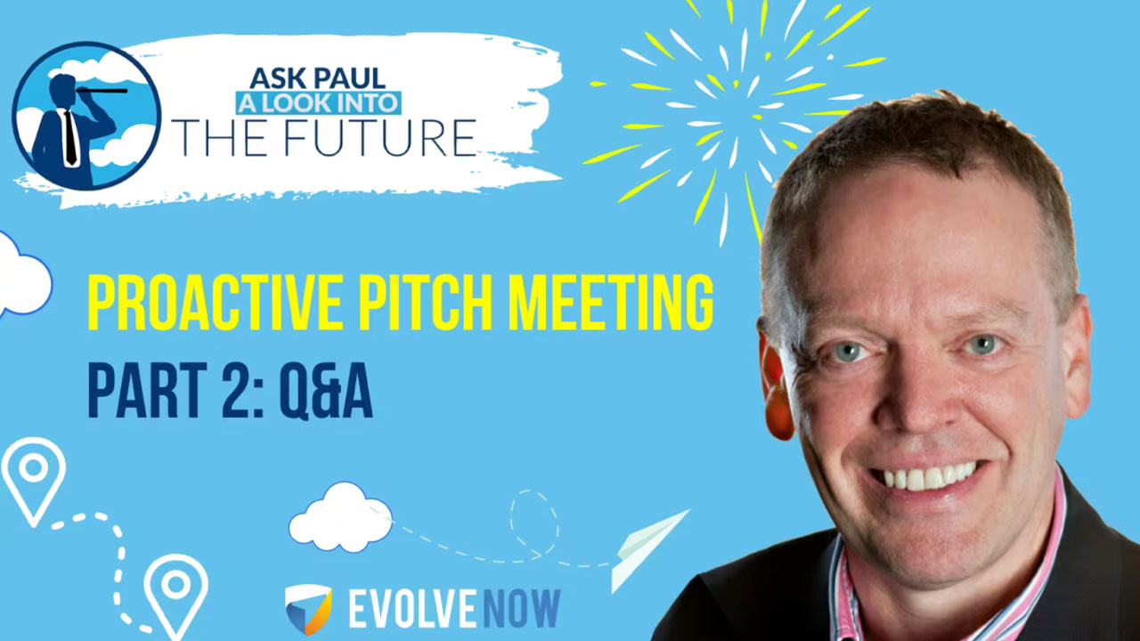 Ask Paul – A Look Into The Future Episode 96 – Proactive Pitch Meeting Part 2 – Q&A